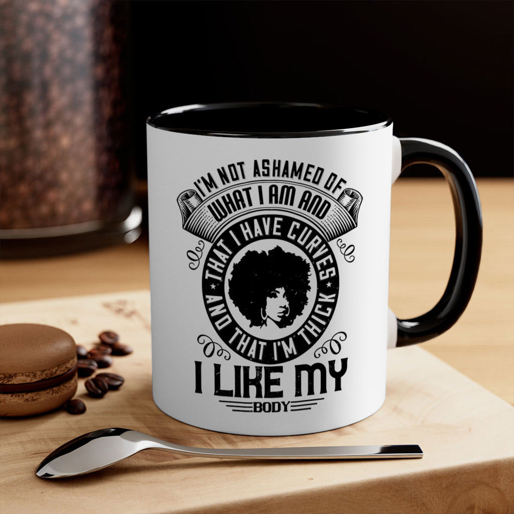 Im not ashamed of what I am and that I have curves and that Im thick I like my body Style 22#- Afro - Black-Mug / Coffee Cup