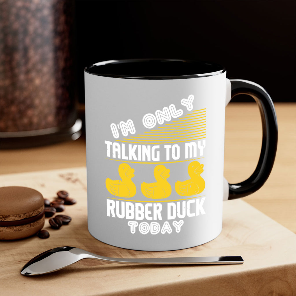 Im only talking to my rubber duck today Style 38#- duck-Mug / Coffee Cup