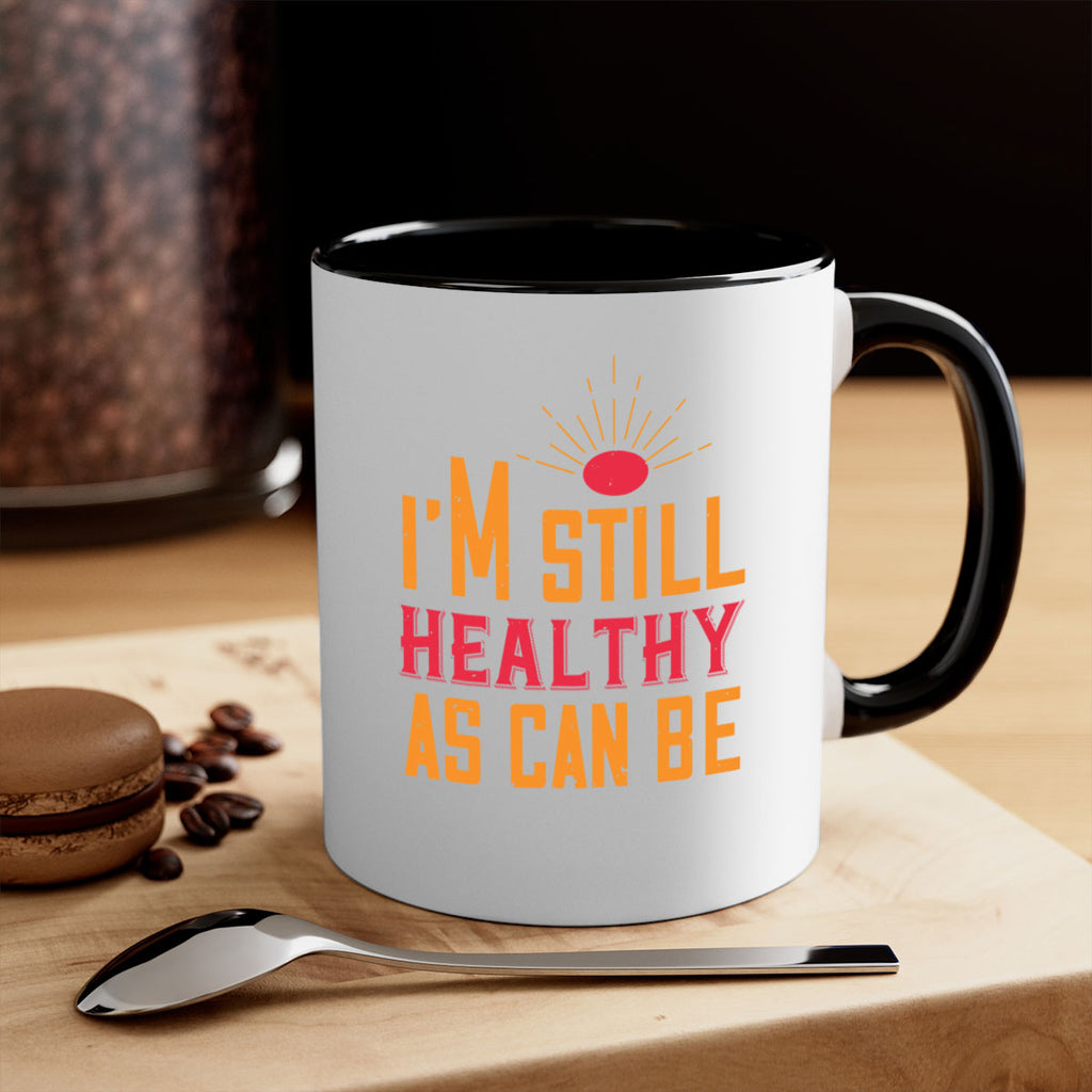 Im still healthy as can be Style 29#- World Health-Mug / Coffee Cup