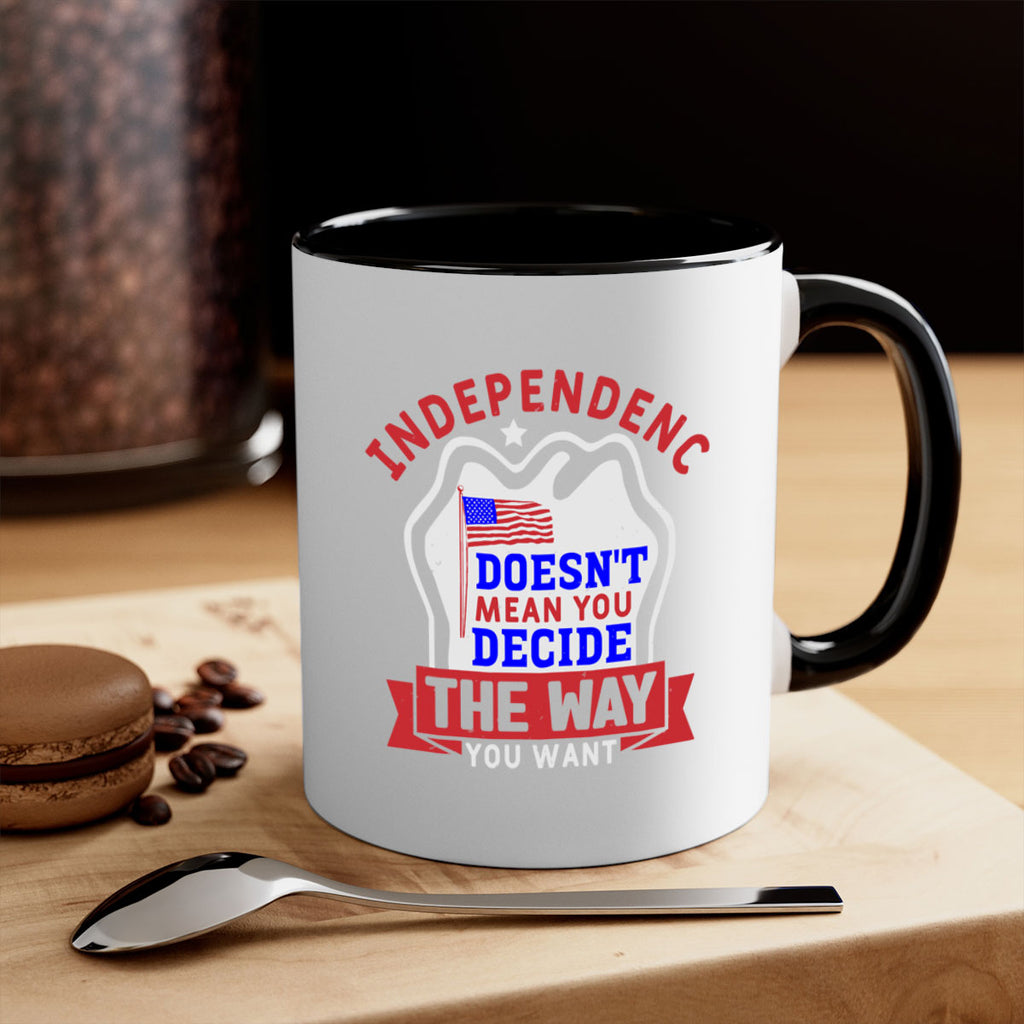 Independence doesnt mean you get to decide Style 23#- 4th Of July-Mug / Coffee Cup