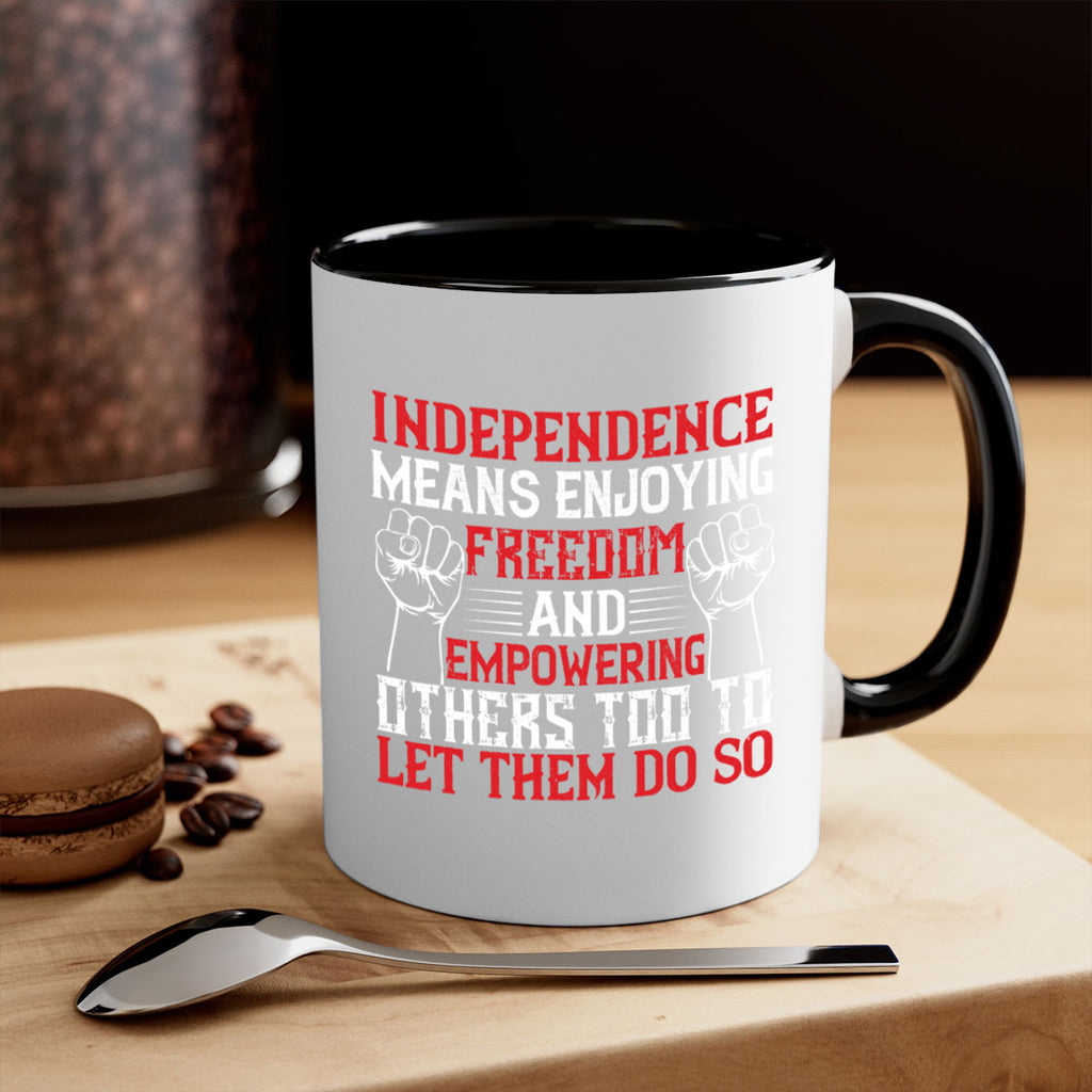 Independence means njoying freedom and empowering others too to let them do so Style 121#- 4th Of July-Mug / Coffee Cup