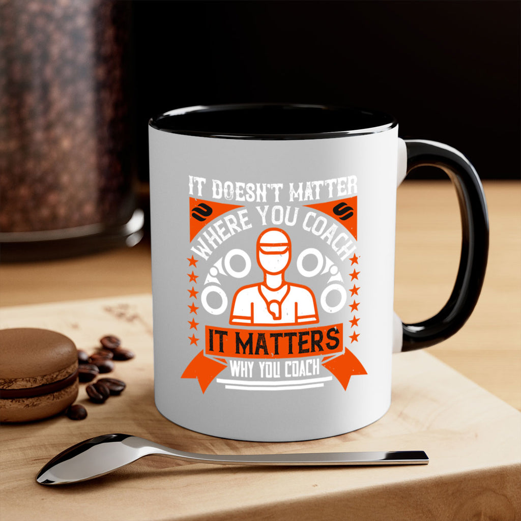 It doesnt matter where you coach it matters why you coach Style 27#- dentist-Mug / Coffee Cup