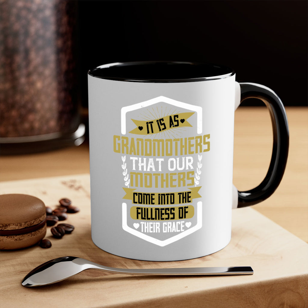It is as grandmothers that our mothers come into the fullness of their grace 68#- grandma-Mug / Coffee Cup
