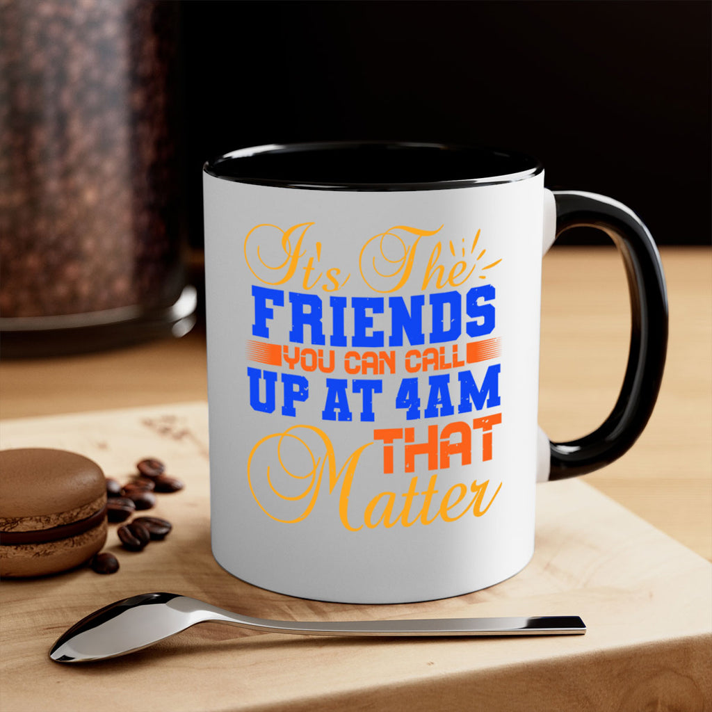 It’s the friends you can call up at am that matter Style 96#- best friend-Mug / Coffee Cup