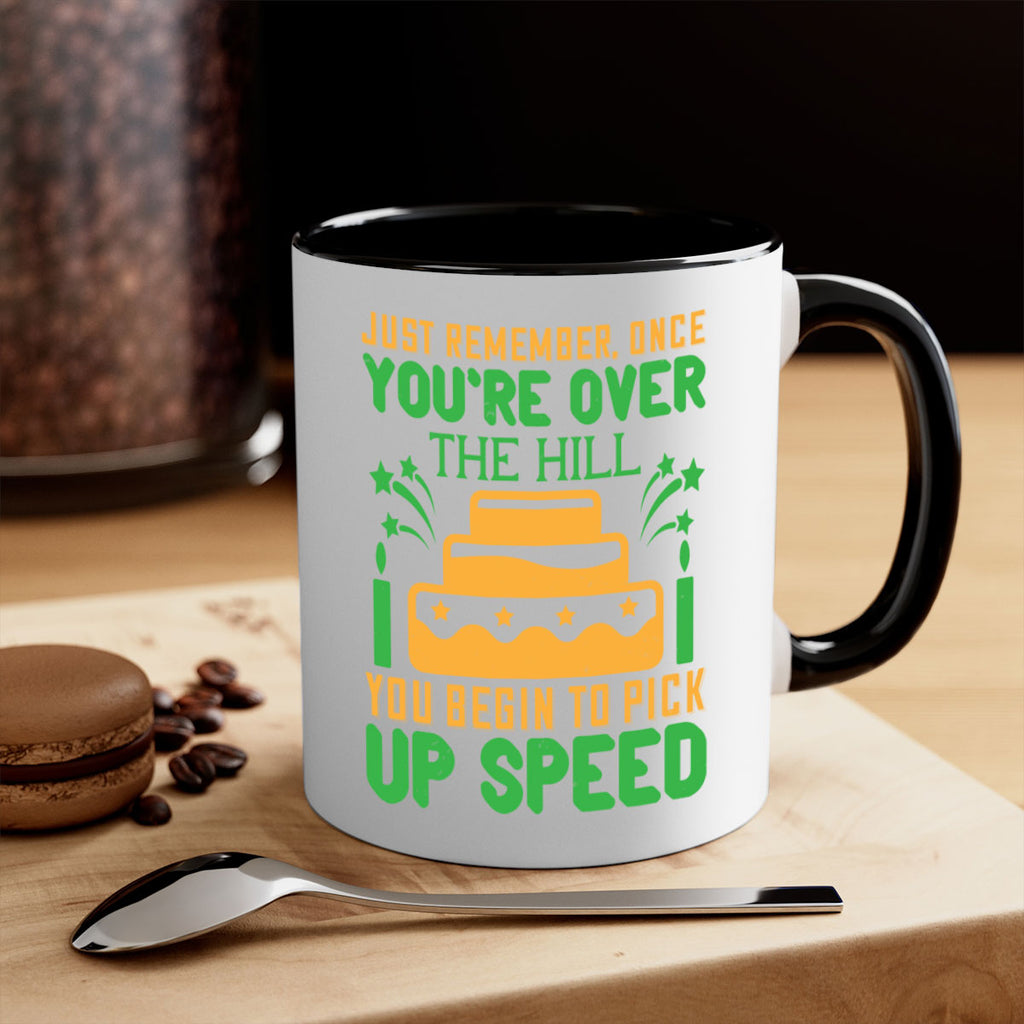 Just remember once youre over the hill you begin to pick up speed Style 68#- birthday-Mug / Coffee Cup
