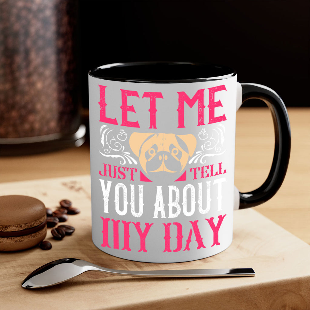 Let Me Just Tell You About My Day Style 34#- Dog-Mug / Coffee Cup