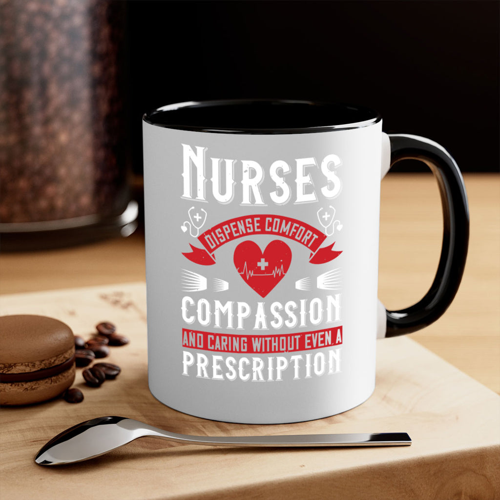 Nurses dispense comfort compassion and caring without even a prescription Style 280#- nurse-Mug / Coffee Cup