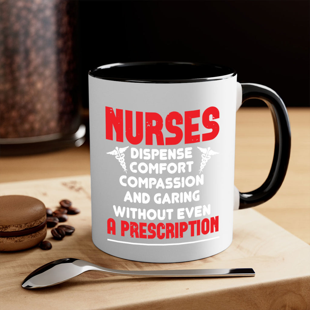 Nurses dispense comfort compassion and garing without even a prescription Style 271#- nurse-Mug / Coffee Cup