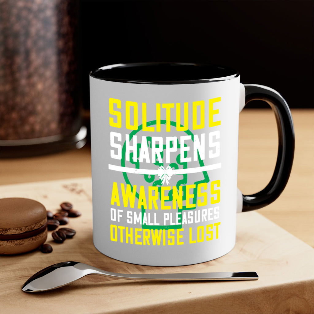 Solitude sharpens awareness of small pleasures otherwise lost Style 30#- Self awareness-Mug / Coffee Cup