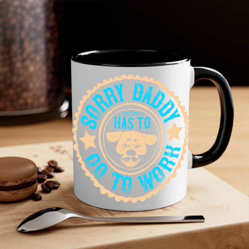 Sorry Daddy Has To Go To Work Style 24#- Dog-Mug / Coffee Cup