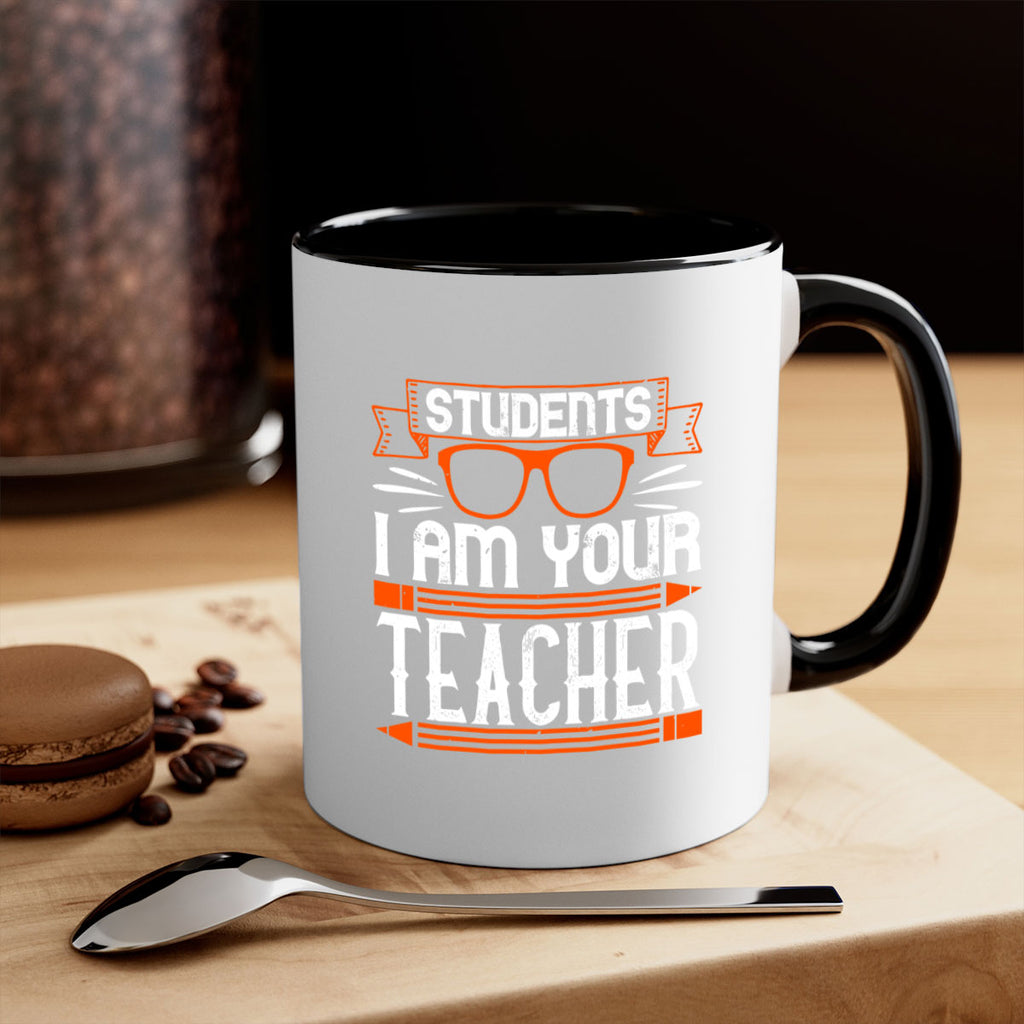 Students I am your teacher Style 20#- teacher-Mug / Coffee Cup