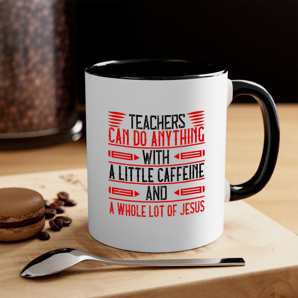 Teachers Can Do Anything With A Little Caffeine And A Whole Lot Of Jesus Style 10#- teacher-Mug / Coffee Cup