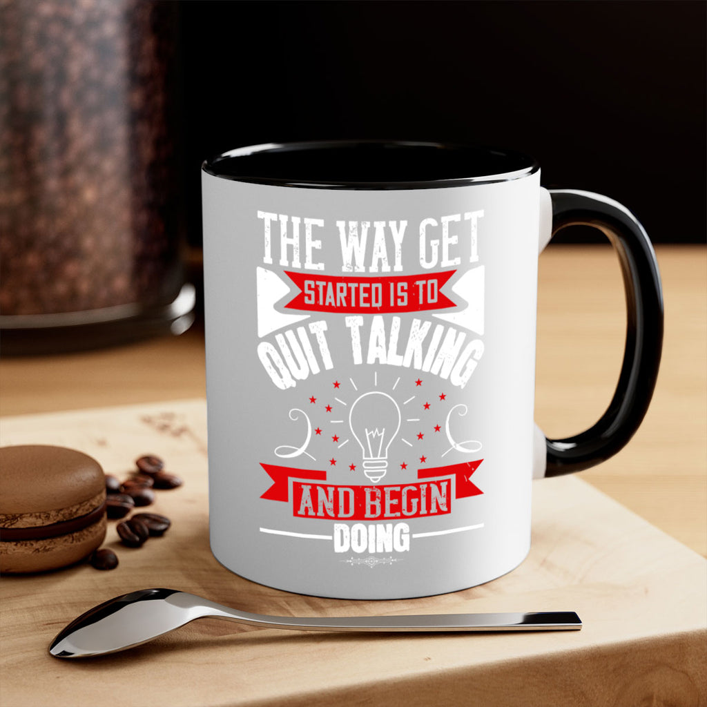 The Way Get Started Is To Quit Talking And Begin Doing Style 14#- motivation-Mug / Coffee Cup