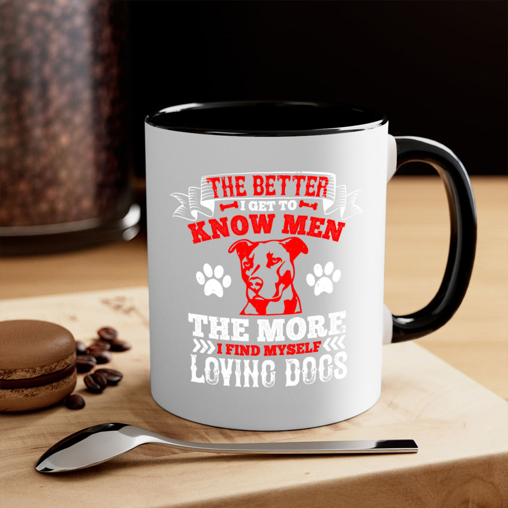 The better I get to know men the more I find myself loving dogs Style 162#- Dog-Mug / Coffee Cup