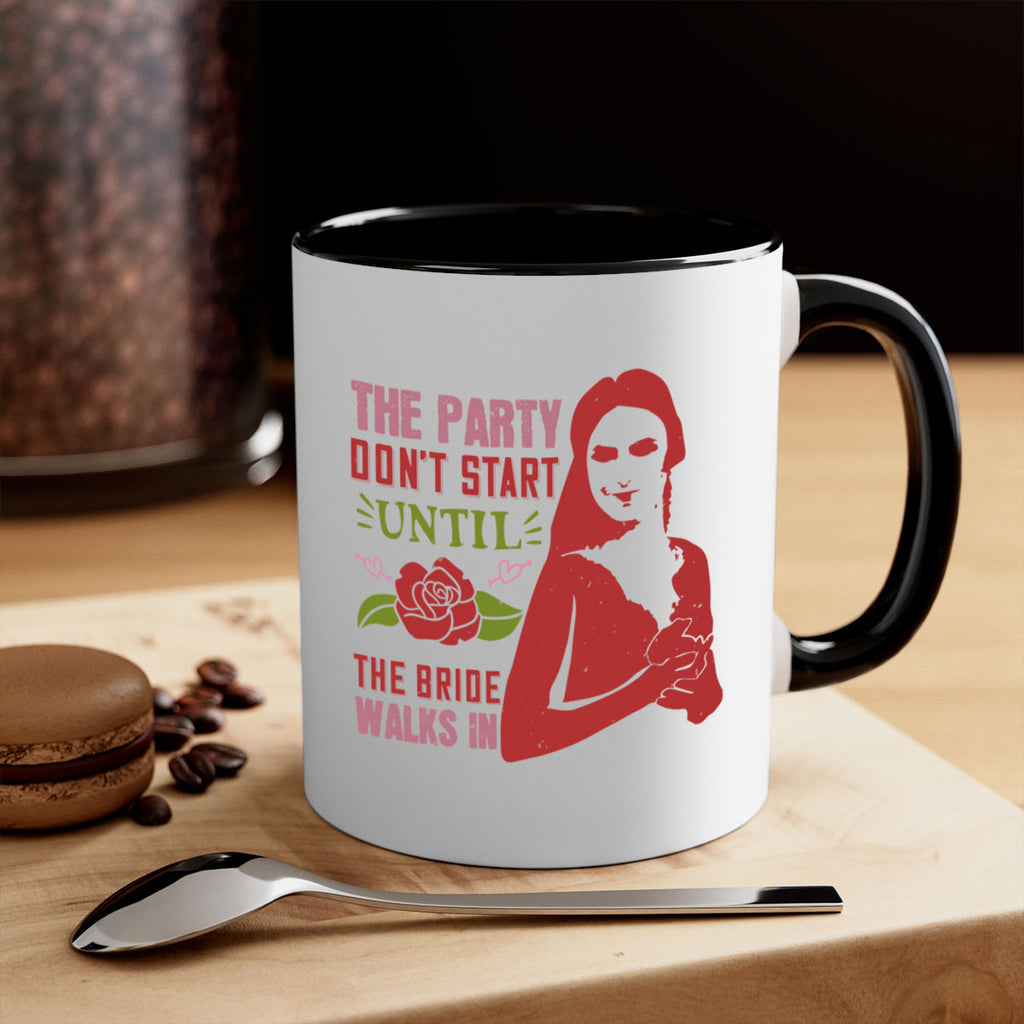 The party dont start until the bride walks in 28#- bride-Mug / Coffee Cup