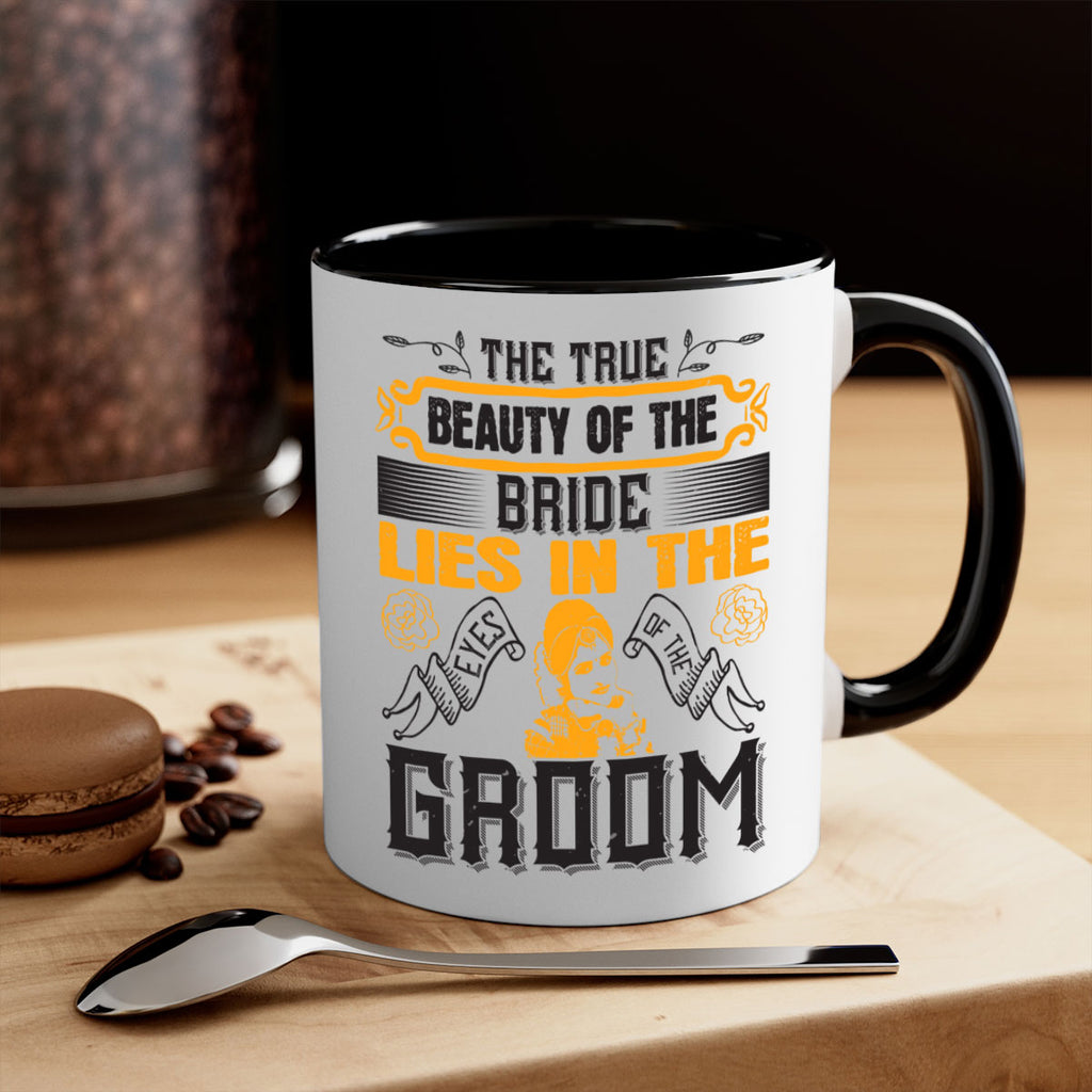 The true beauty of the bride lies in the eyes of the groom  20#- bride-Mug / Coffee Cup