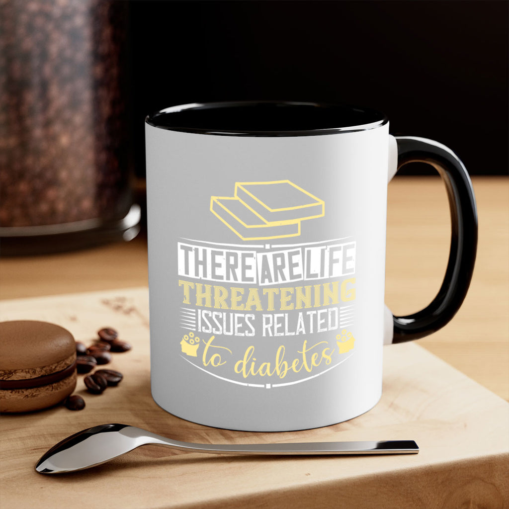 There are lifethreatening issues related to diabetes Style 9#- diabetes-Mug / Coffee Cup