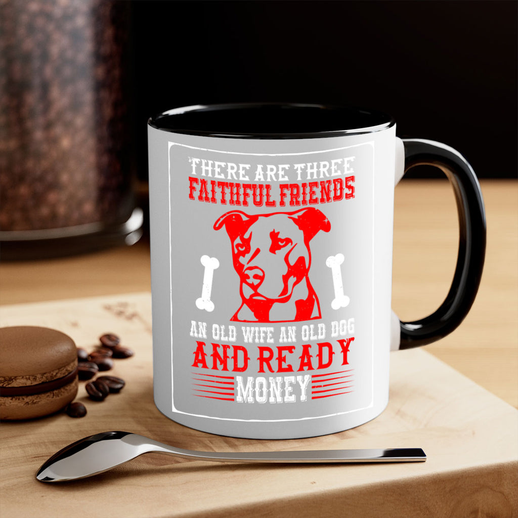 There are three faithful friends an old wife an old dog and ready money Style 146#- Dog-Mug / Coffee Cup