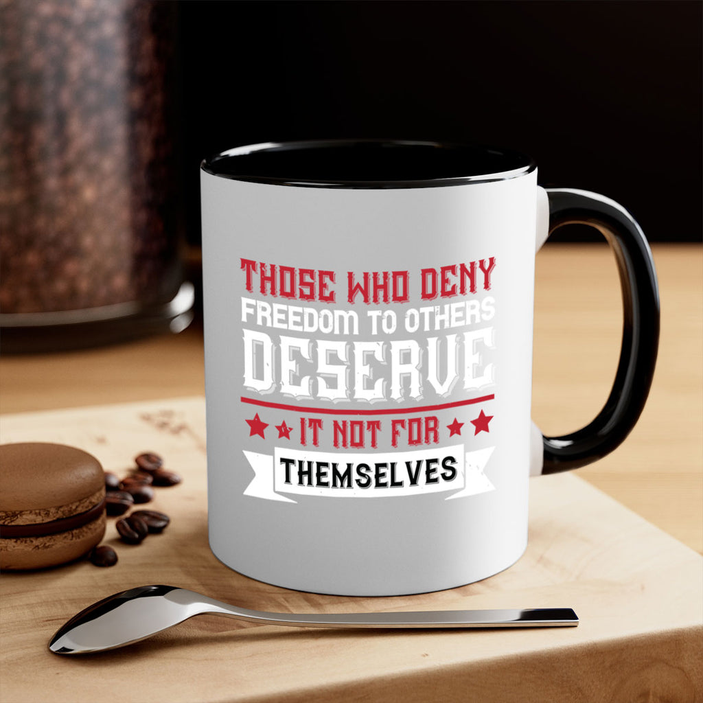 Those who deny freedom to others deserve it not for themselves Style 194#- 4th Of July-Mug / Coffee Cup