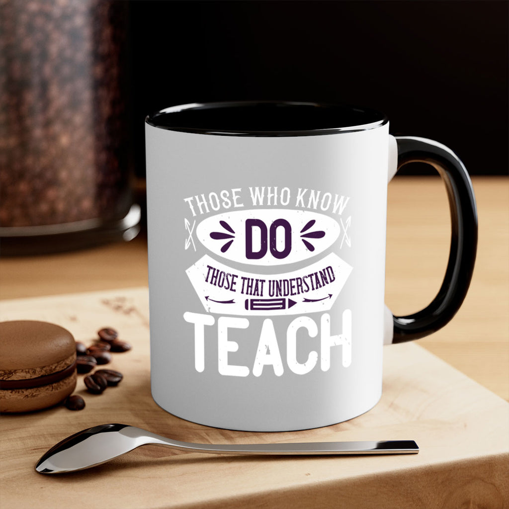 Those who know do Those that understand teach Style 4#- teacher-Mug / Coffee Cup