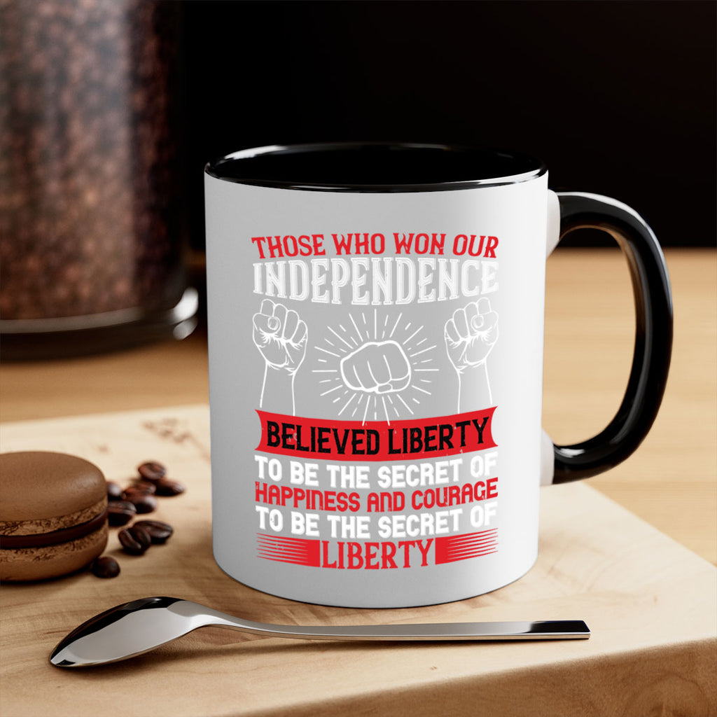 Those who won our independence believed liberty to be the secret of happiness Style 196#- 4th Of July-Mug / Coffee Cup