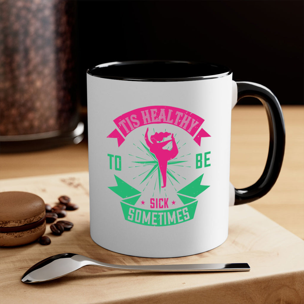 Tis healthy to be sick sometimes Style 11#- World Health-Mug / Coffee Cup