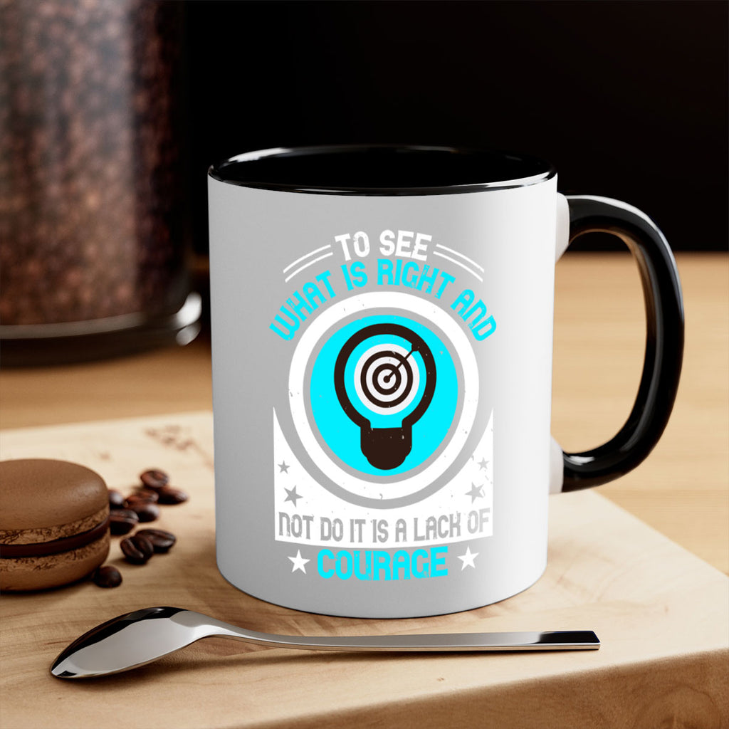 To See What Is Right And Not Do It Is A Lack Of Courage Style 11#- motivation-Mug / Coffee Cup