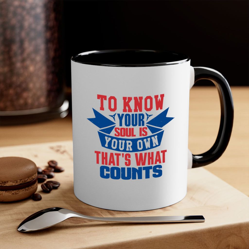 To know your soul is your own Style 49#- 4th Of July-Mug / Coffee Cup