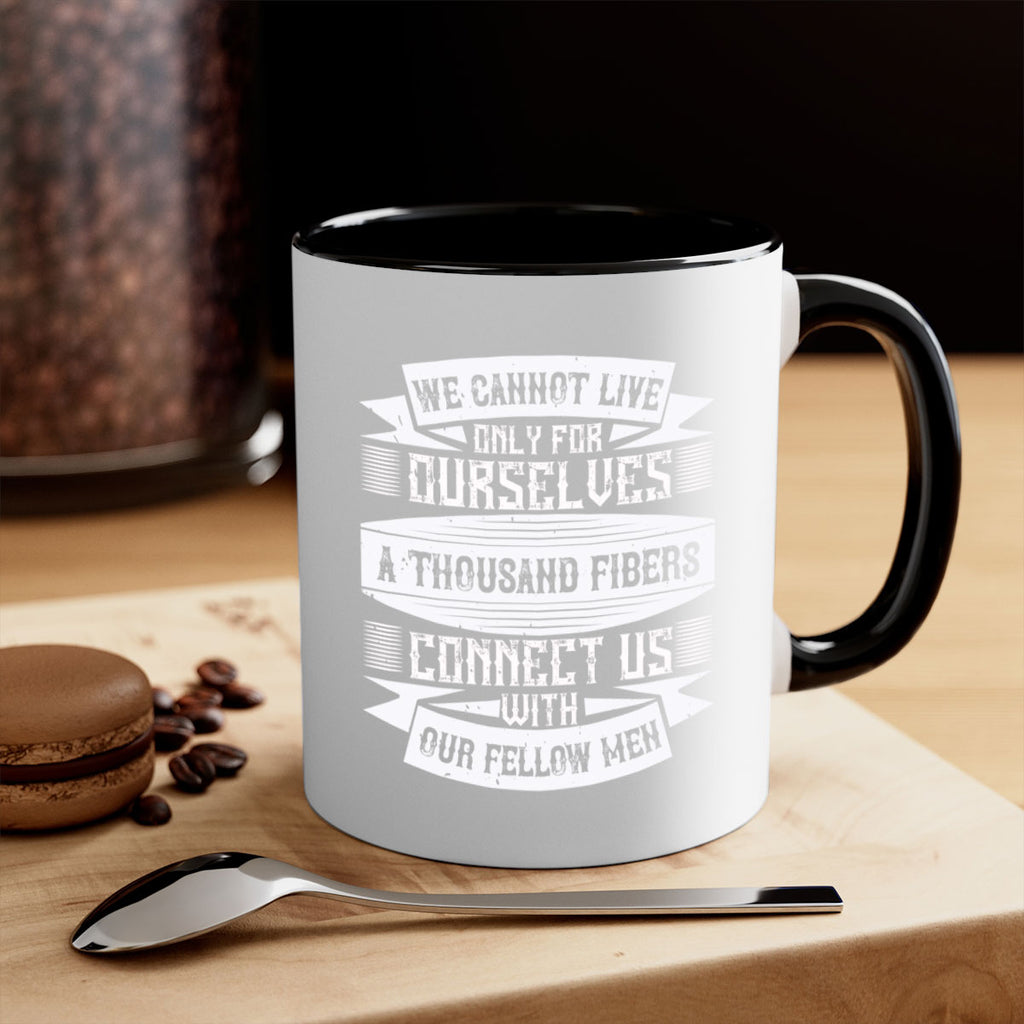 We cannot live only for ourselves A thousand fibers connect us with our fellow men Style 12#-Volunteer-Mug / Coffee Cup