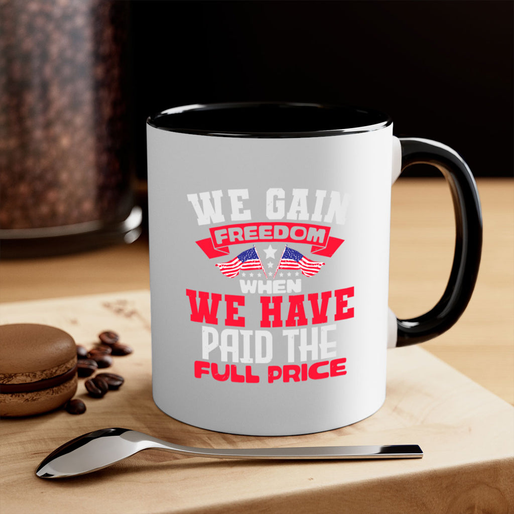 We gain freedom when we have Style 53#- 4th Of July-Mug / Coffee Cup