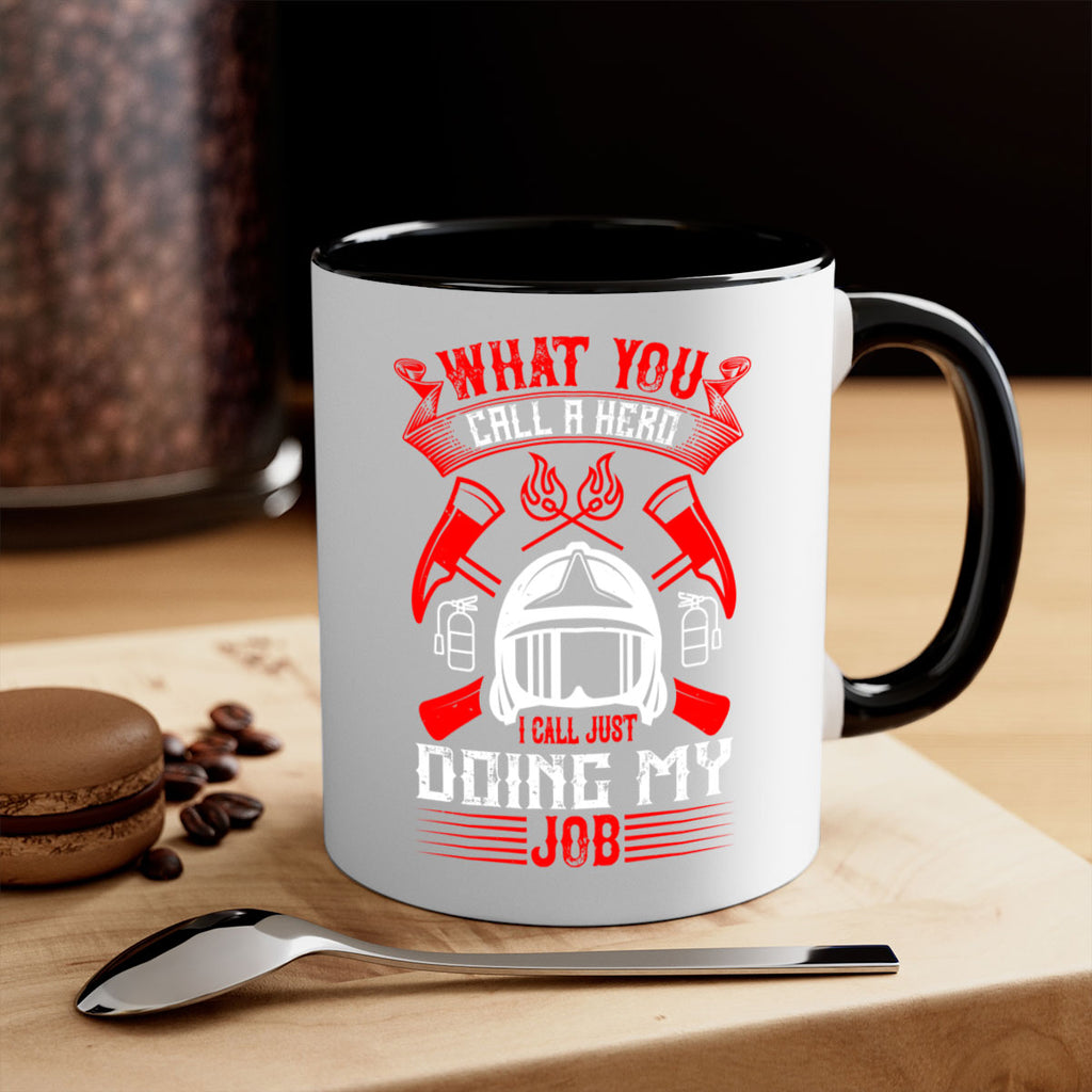 What you call a hero I call just doing my job Style 12#- fire fighter-Mug / Coffee Cup