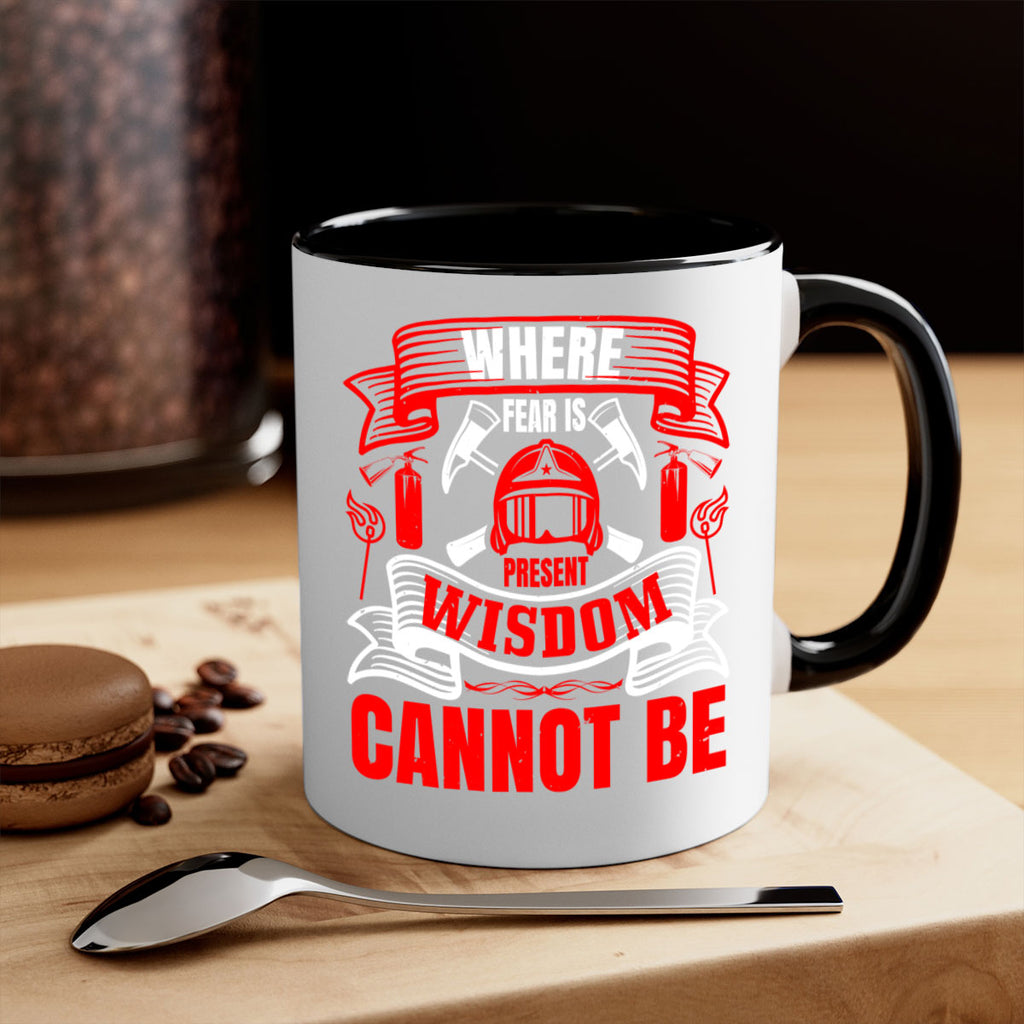 Where fear is present wisdom cannot be Style 6#- fire fighter-Mug / Coffee Cup
