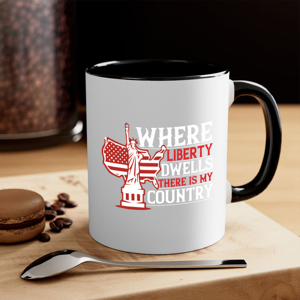 Where liberty dwells there is my country Style 199#- 4th Of July-Mug / Coffee Cup