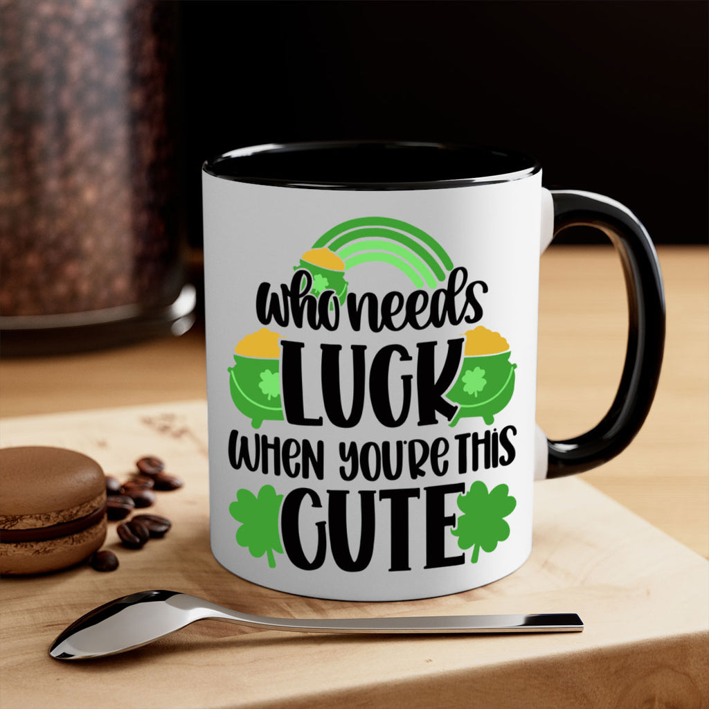 Who Needs Luck When Youre This Cute Style 14#- St Patricks Day-Mug / Coffee Cup