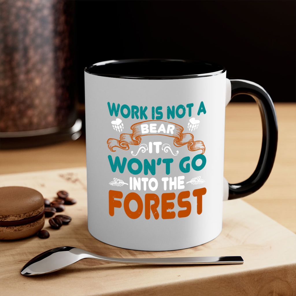 Work is not a bear, it won’t go into the forest 79#- bear-Mug / Coffee Cup