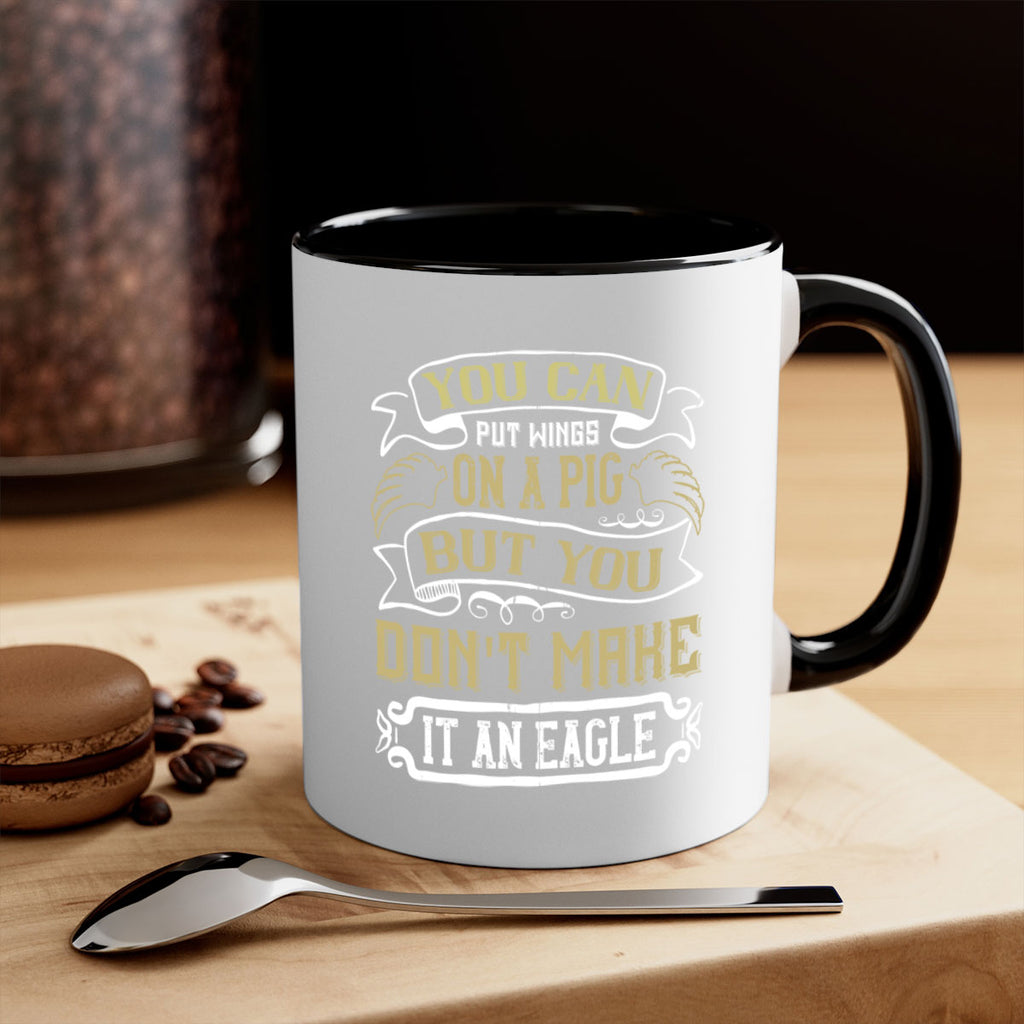 You can put wings on a pig but you dont make it an eagle Style 7#- pig-Mug / Coffee Cup