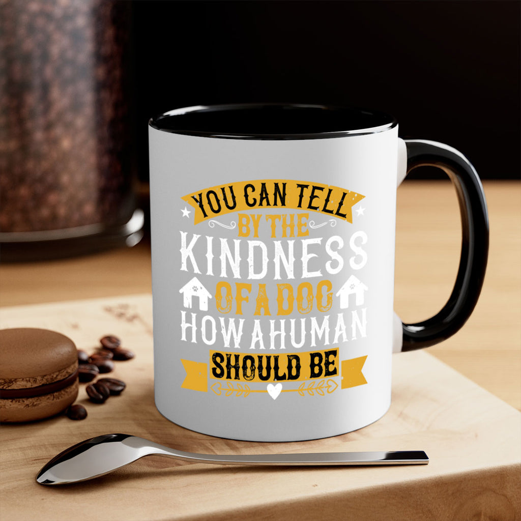 You can tell by the kindness of a dog how a human should be Style 135#- Dog-Mug / Coffee Cup