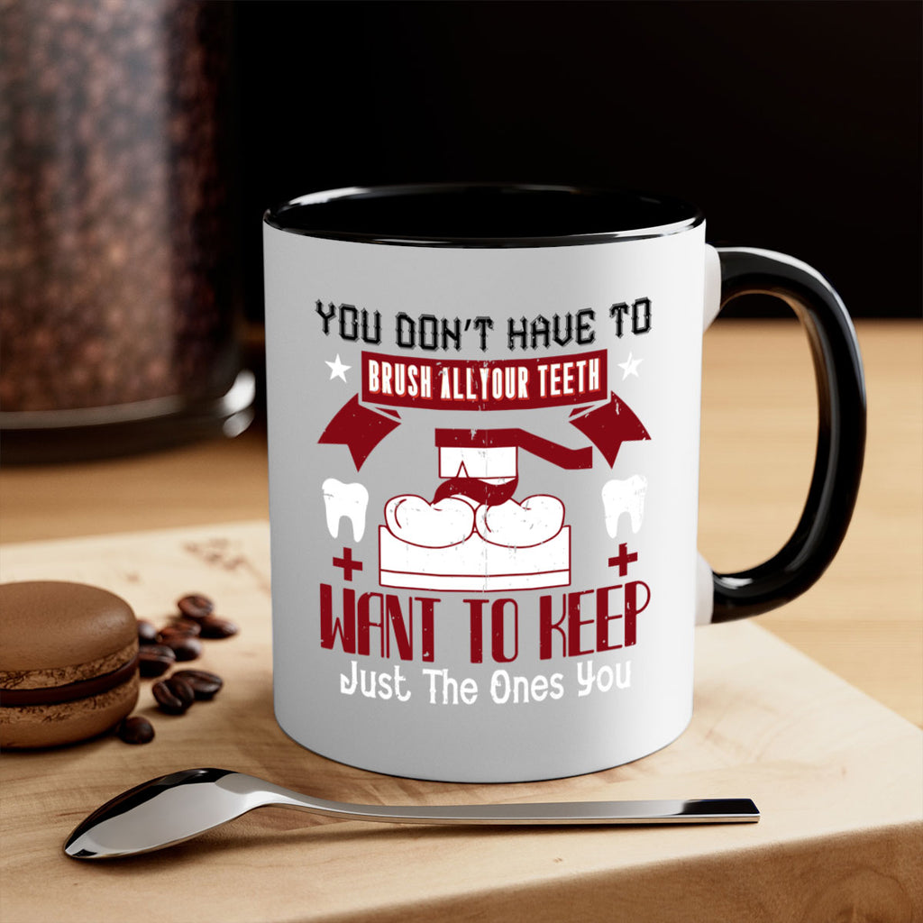 You don’t have to brush allyour teeth Style 7#- dentist-Mug / Coffee Cup