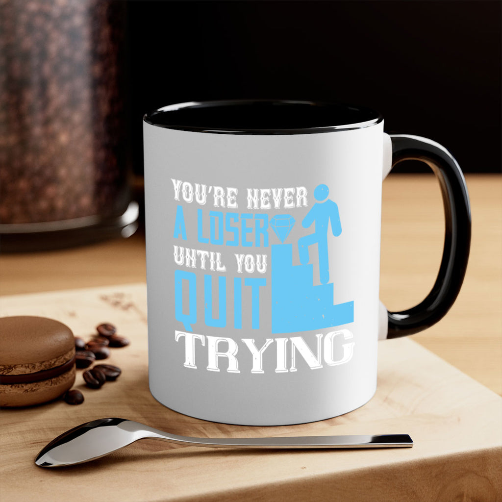 You’re never a loser until you quit trying Style 5#- dentist-Mug / Coffee Cup