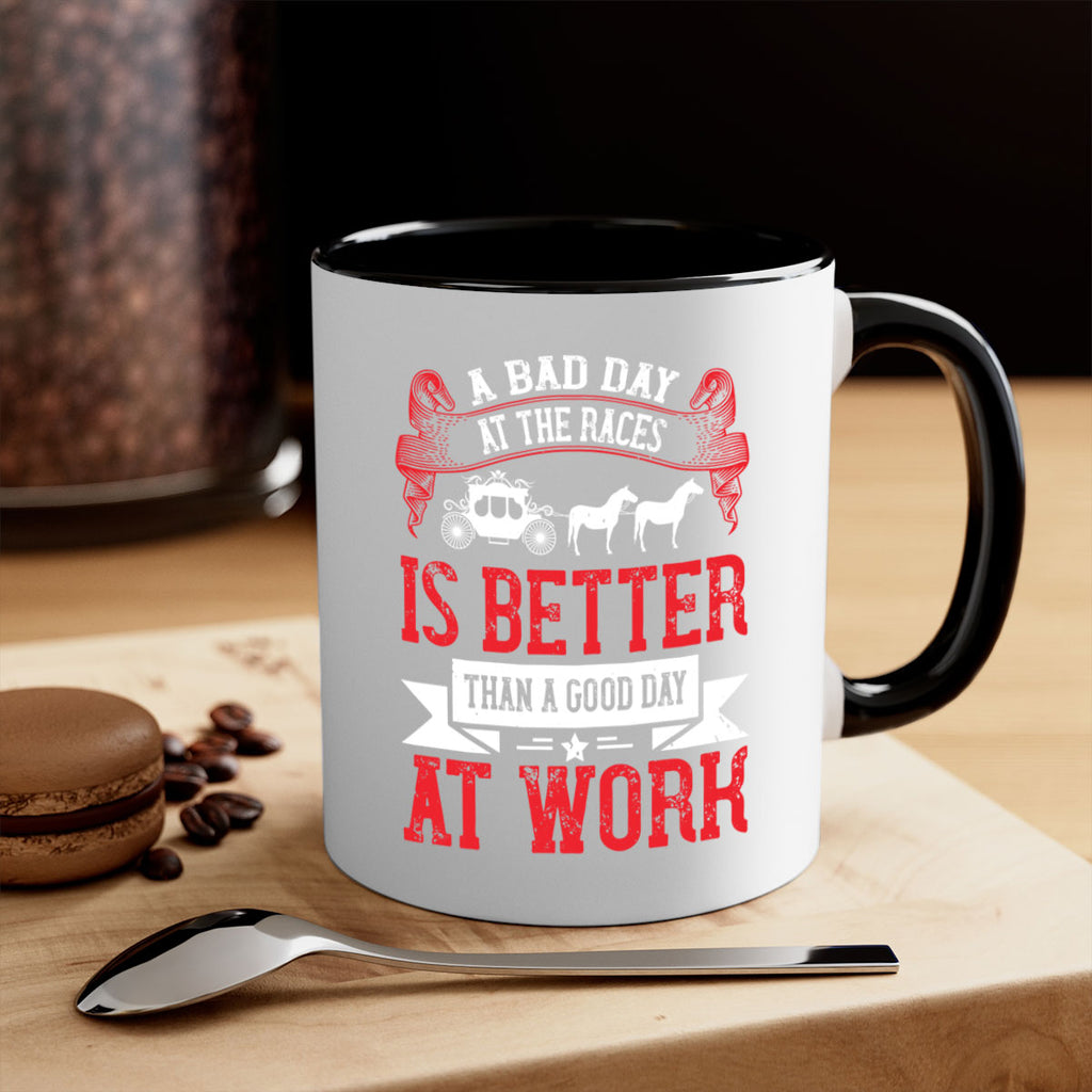 a bad day at the races is better than a good day at work Style 56#- horse-Mug / Coffee Cup
