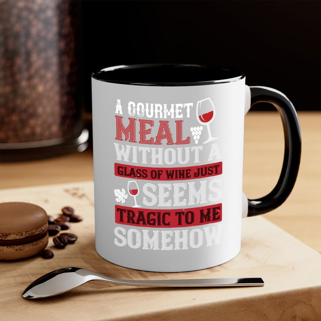 a gourmet meal without a glass of wine just seems tragic to me 95#- wine-Mug / Coffee Cup