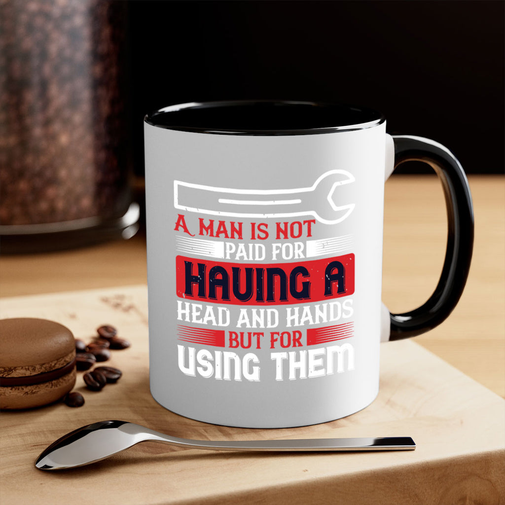 a man is not paid for having a head and hands but for using them 47#- labor day-Mug / Coffee Cup