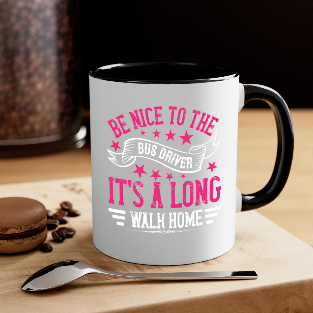 be nice to the bus driver it’s a long walk homee Style 45#- bus driver-Mug / Coffee Cup