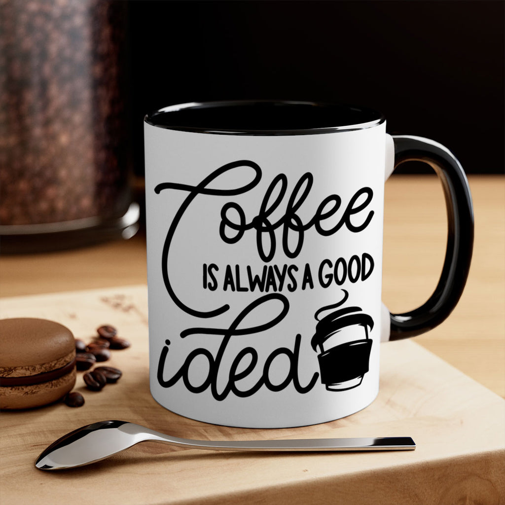 coffee is always a good idea 157#- coffee-Mug / Coffee Cup