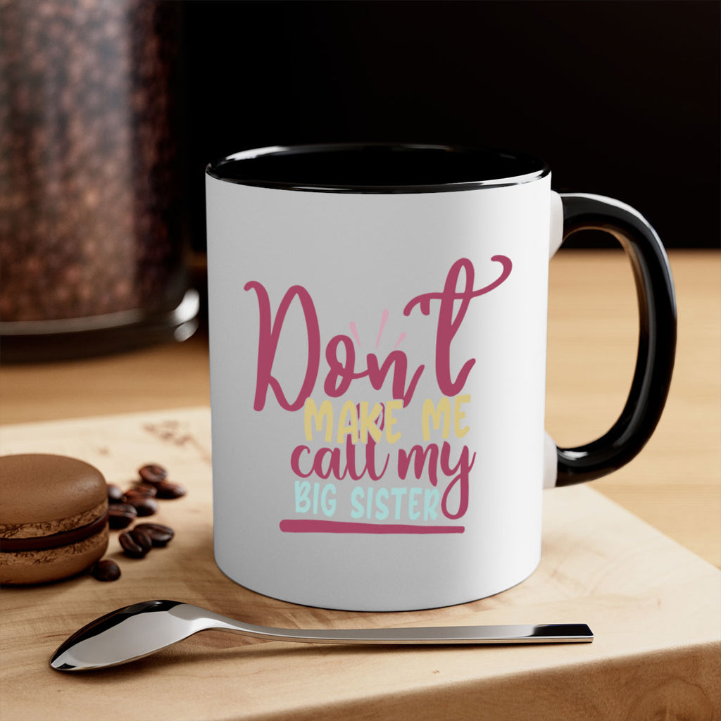 dont make me call my big sister 67#- sister-Mug / Coffee Cup