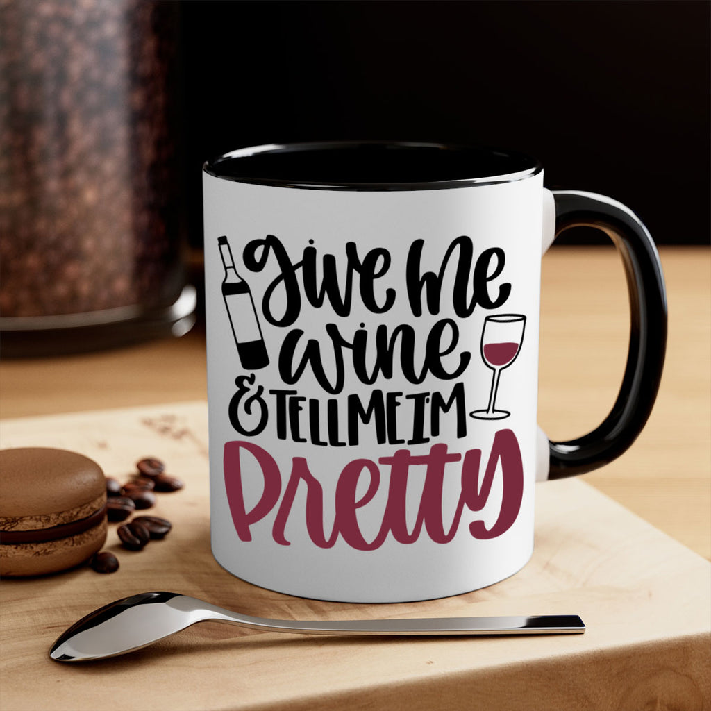 give me wine tell me im pretty 54#- wine-Mug / Coffee Cup