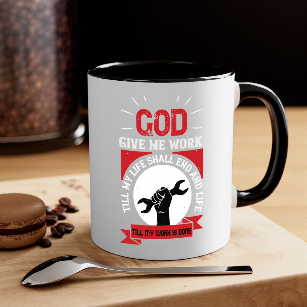 god give me work till my life shall end and life till my work is done 41#- labor day-Mug / Coffee Cup