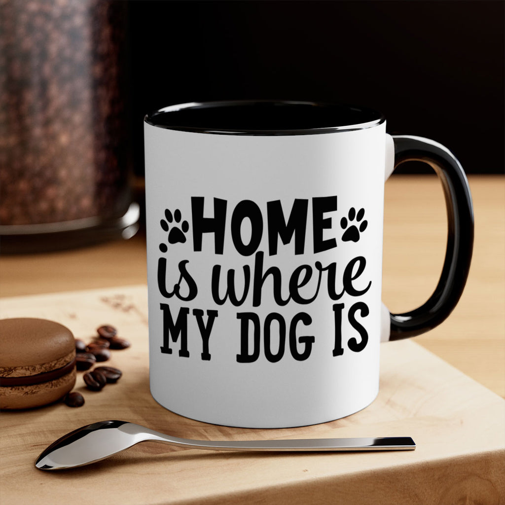 home is where my dog is Style 85#- Dog-Mug / Coffee Cup