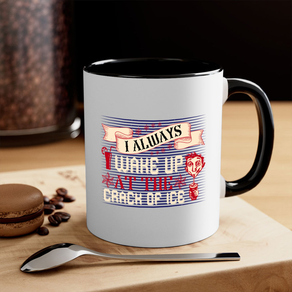 i always wake up at the crack of ice 50#- drinking-Mug / Coffee Cup