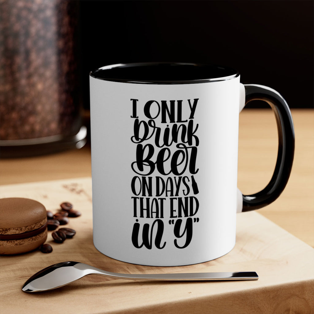 i only drink beer on days 34#- beer-Mug / Coffee Cup